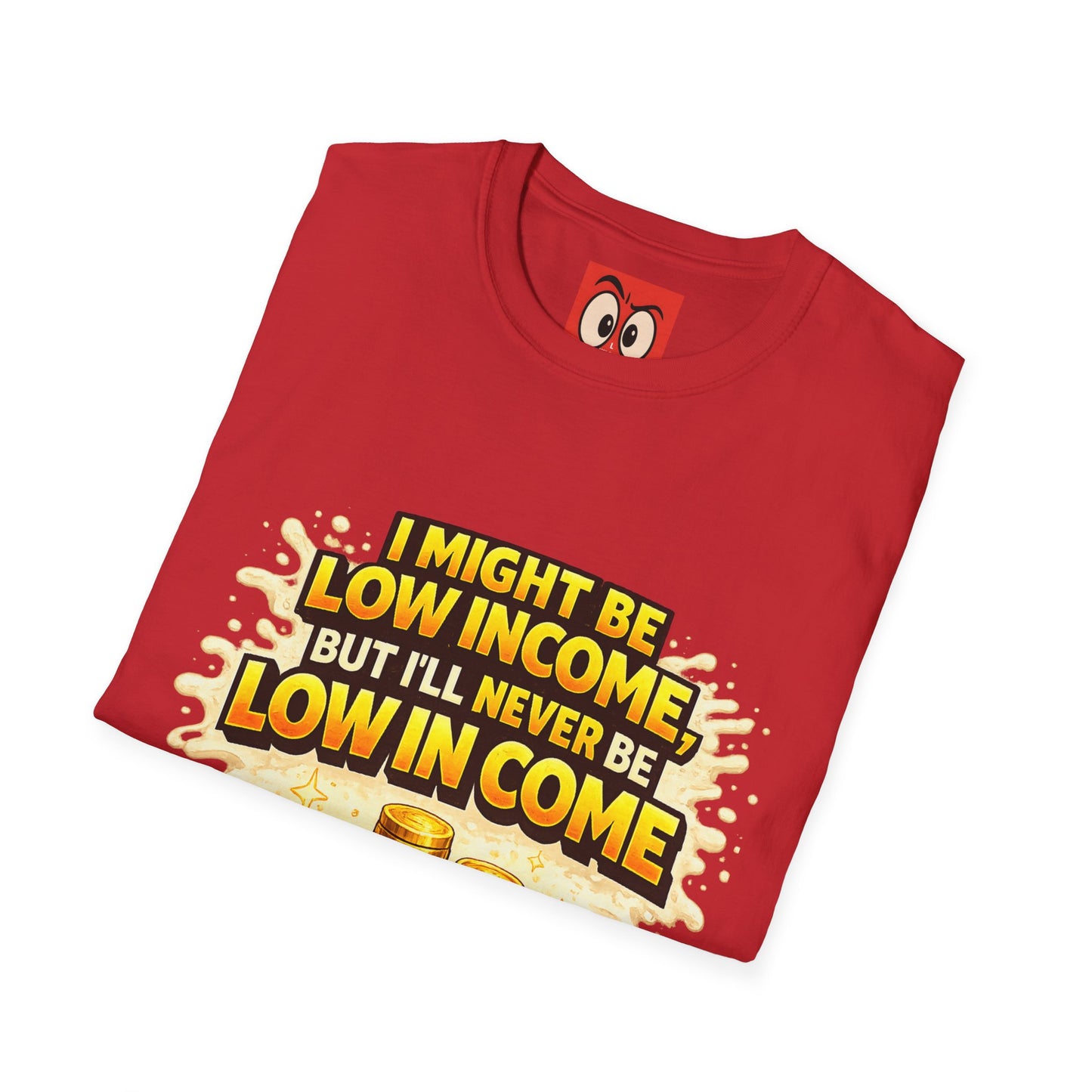 I Might Be Low Income T-Shirt