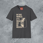 Milk Or Be Milked T-Shirt