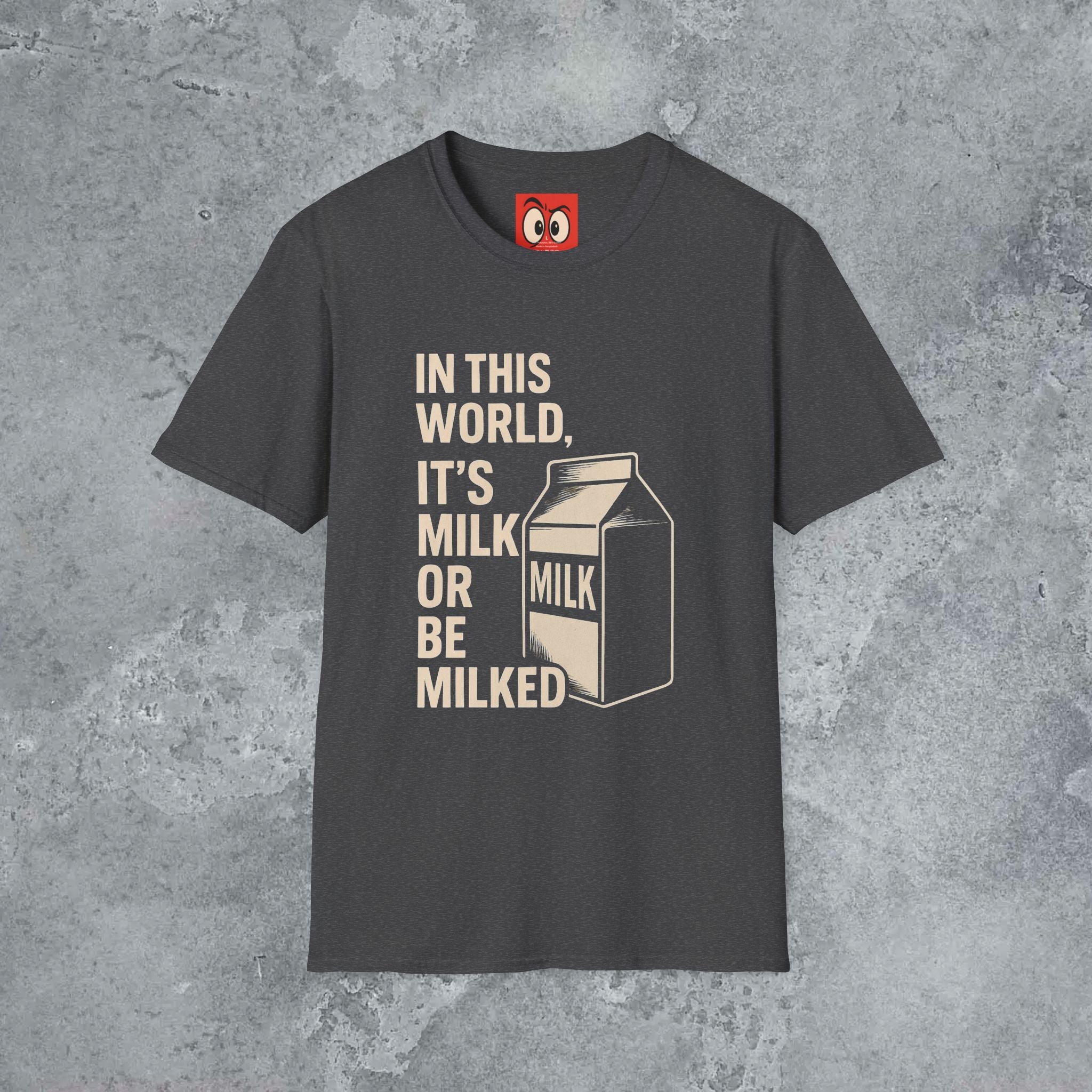 Milk Or Be Milked T-Shirt