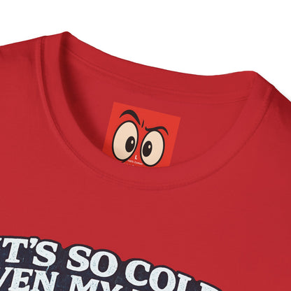 It's So Cold T-Shirt