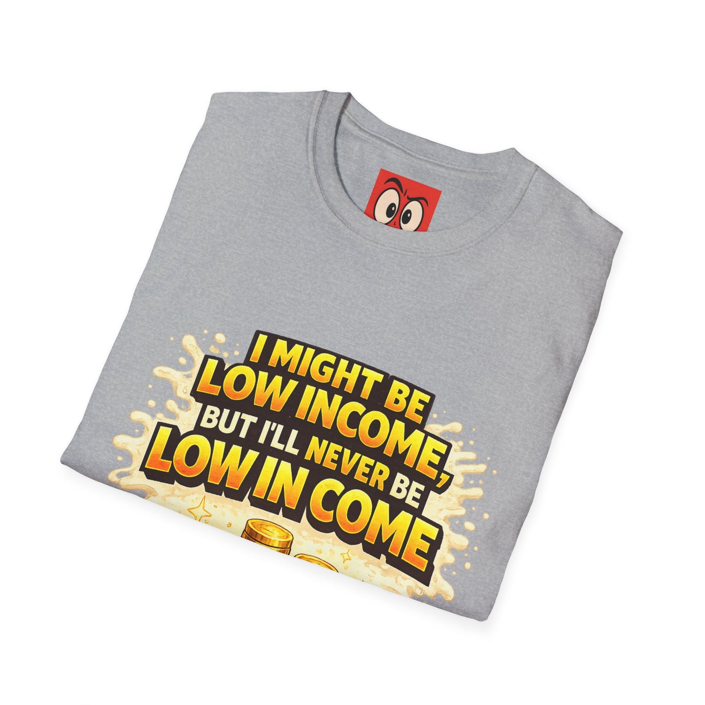 I Might Be Low Income T-Shirt