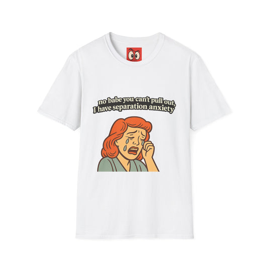 No Babe You Can't Pull Out T-Shirt