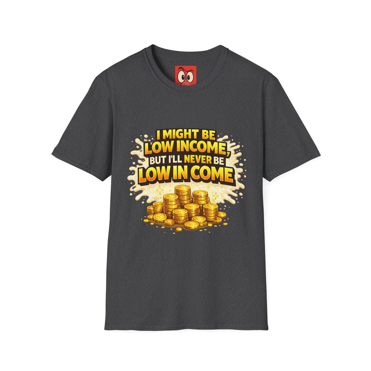 I Might Be Low Income T-Shirt