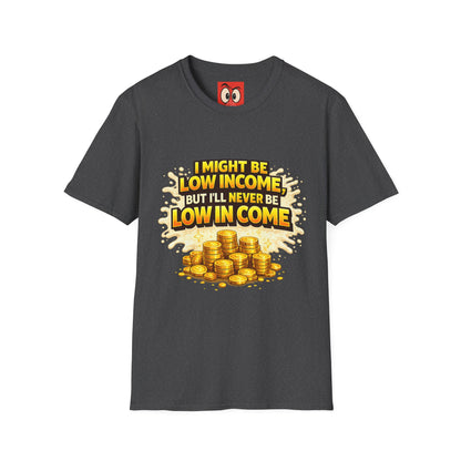 I Might Be Low Income T-Shirt