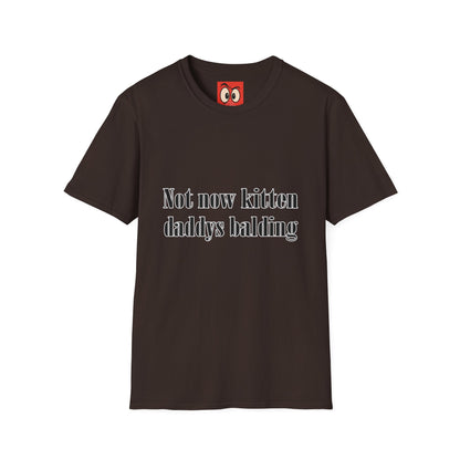 Not Now Kitten Daddy's Balding T-Shirt