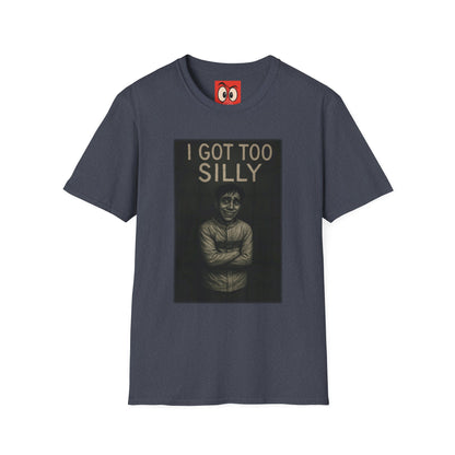 I Got Too Silly T-Shirt