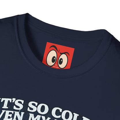 It's So Cold T-Shirt
