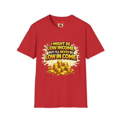 I Might Be Low Income T-Shirt