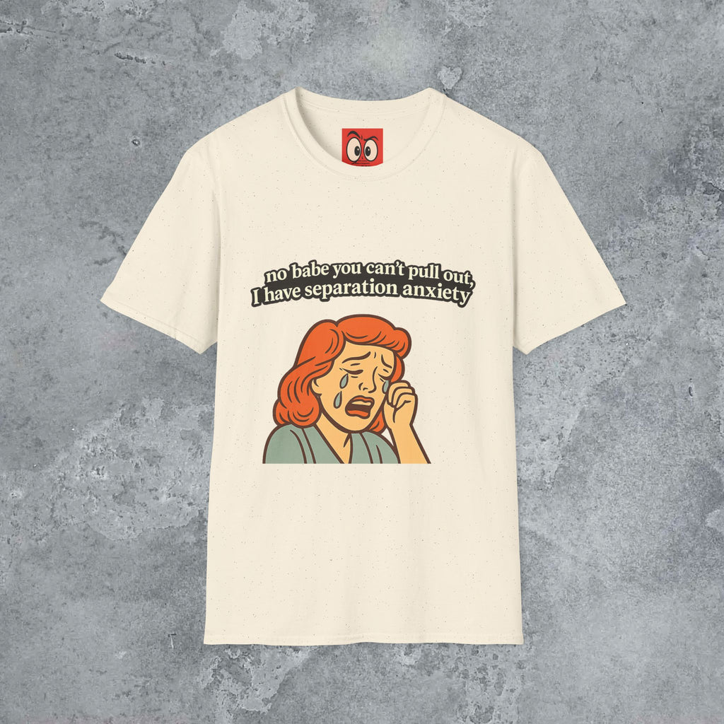 No Babe You Can't Pull Out T-Shirt