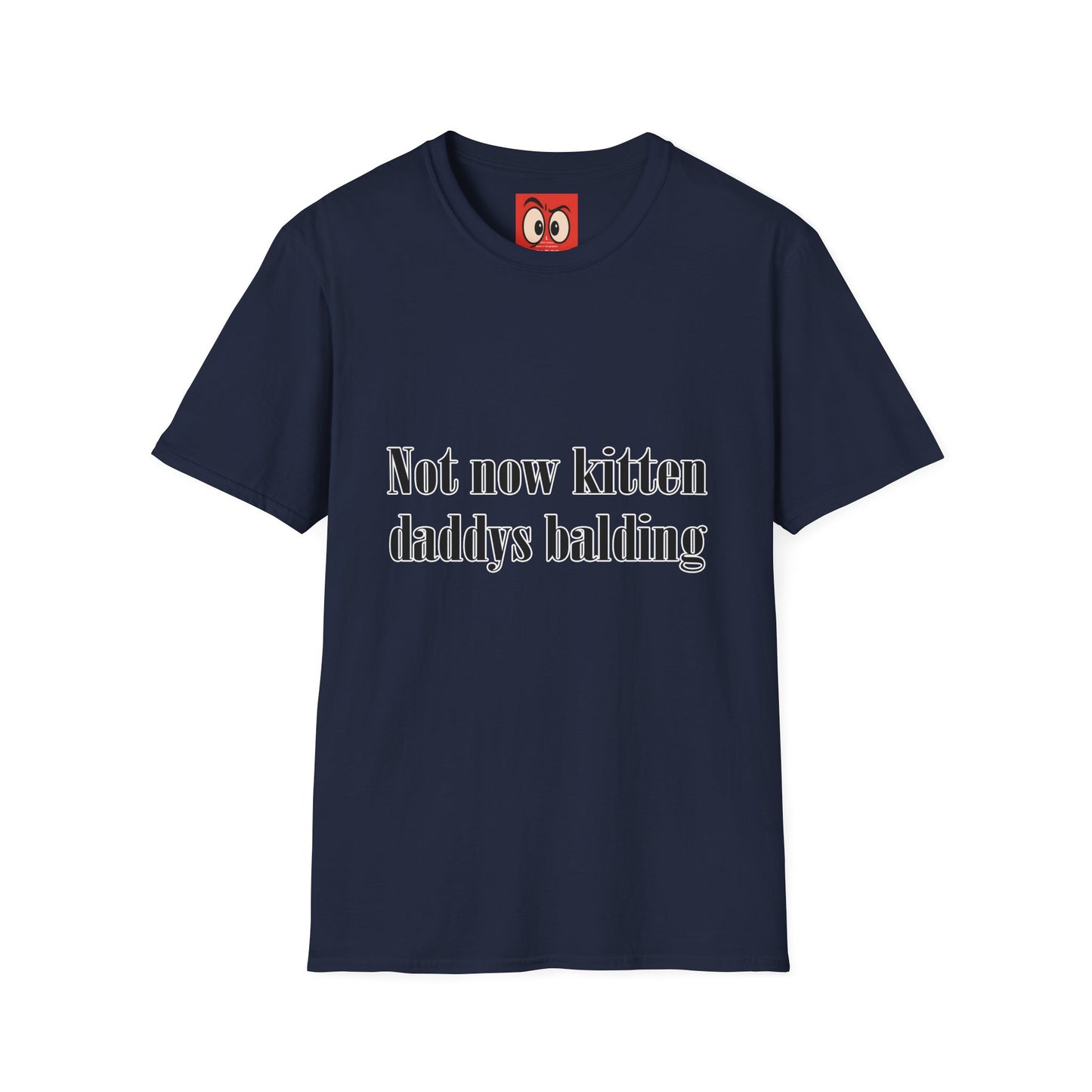 Not Now Kitten Daddy's Balding T-Shirt