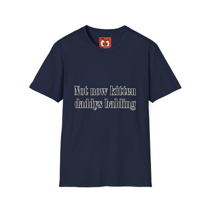 Not Now Kitten Daddy's Balding T-Shirt