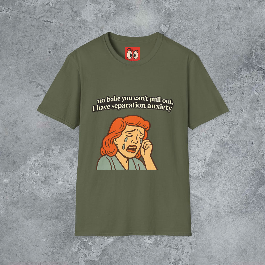 No Babe You Can't Pull Out T-Shirt