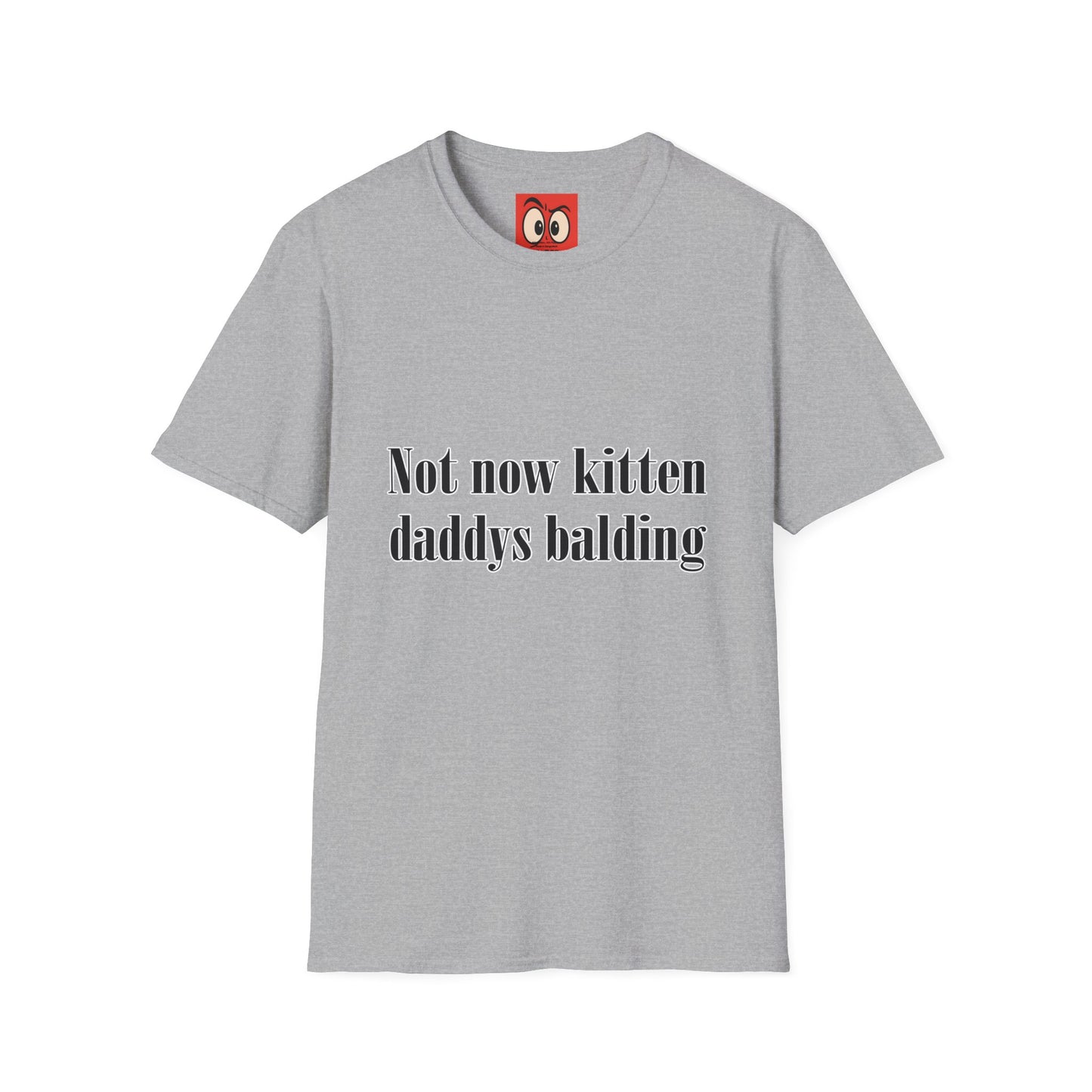Not Now Kitten Daddy's Balding T-Shirt