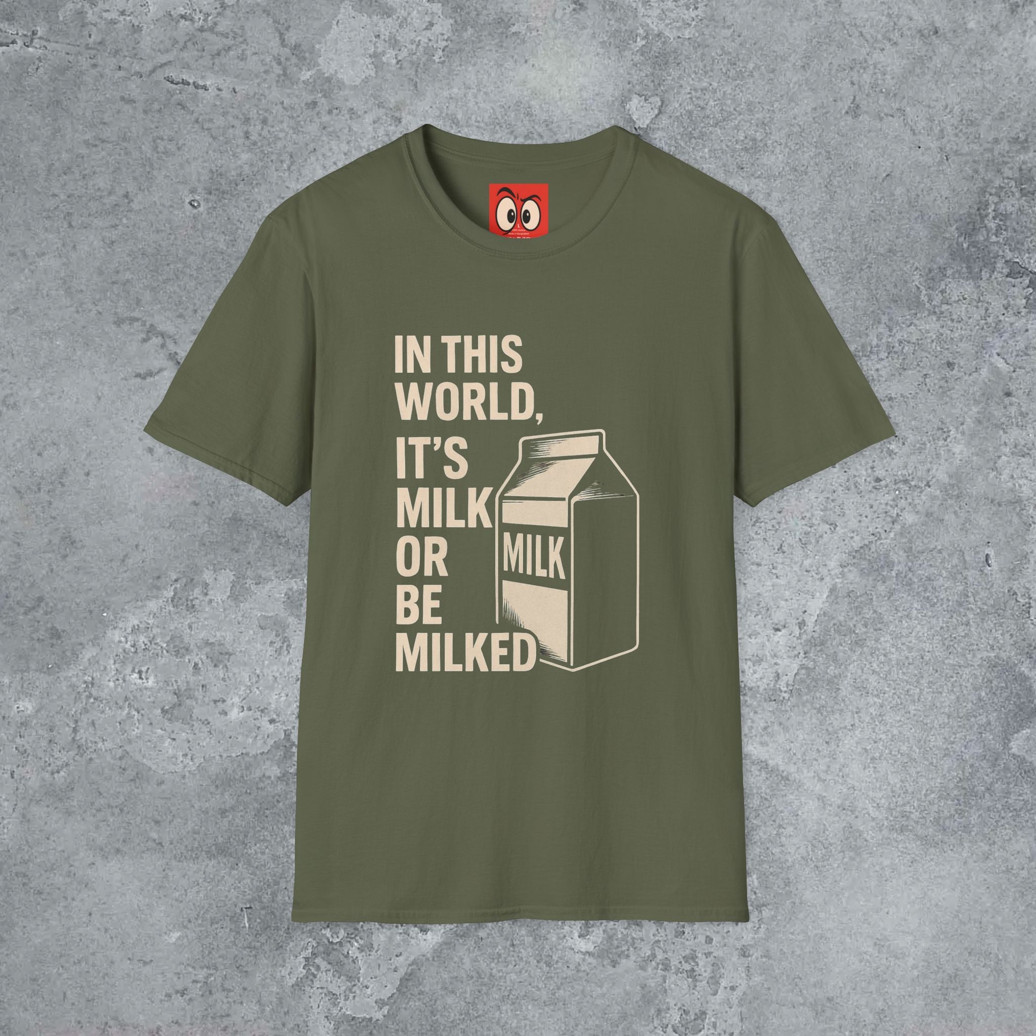 Milk Or Be Milked T-Shirt