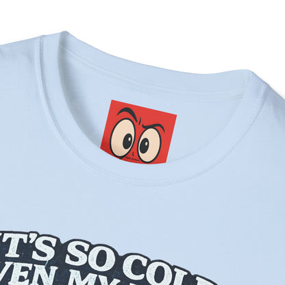 It's So Cold T-Shirt