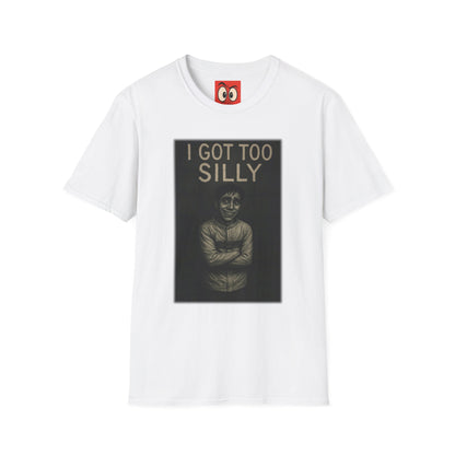 I Got Too Silly T-Shirt
