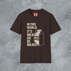 Milk Or Be Milked T-Shirt