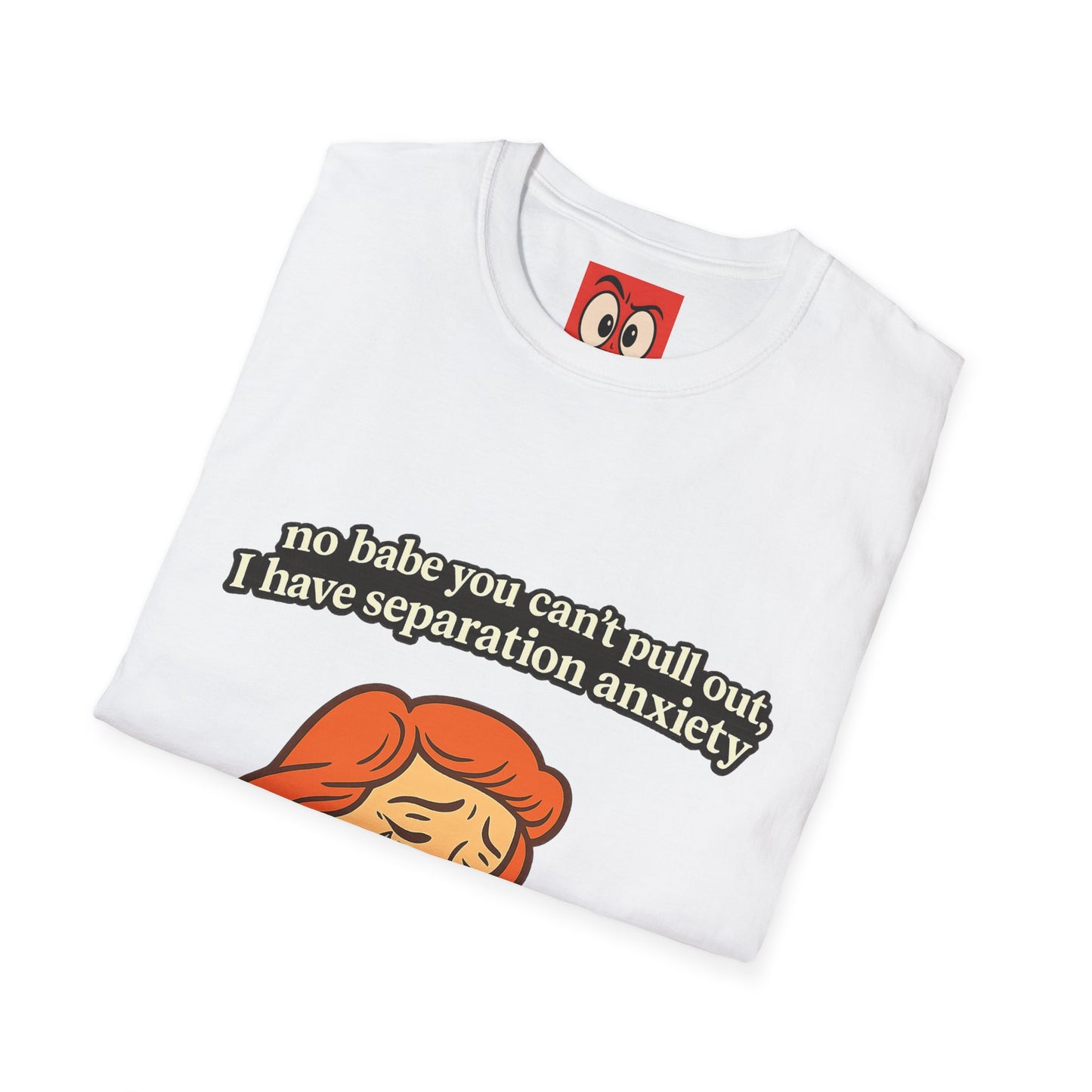 No Babe You Can't Pull Out T-Shirt