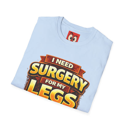 Surgery For My Legs T-Shirt