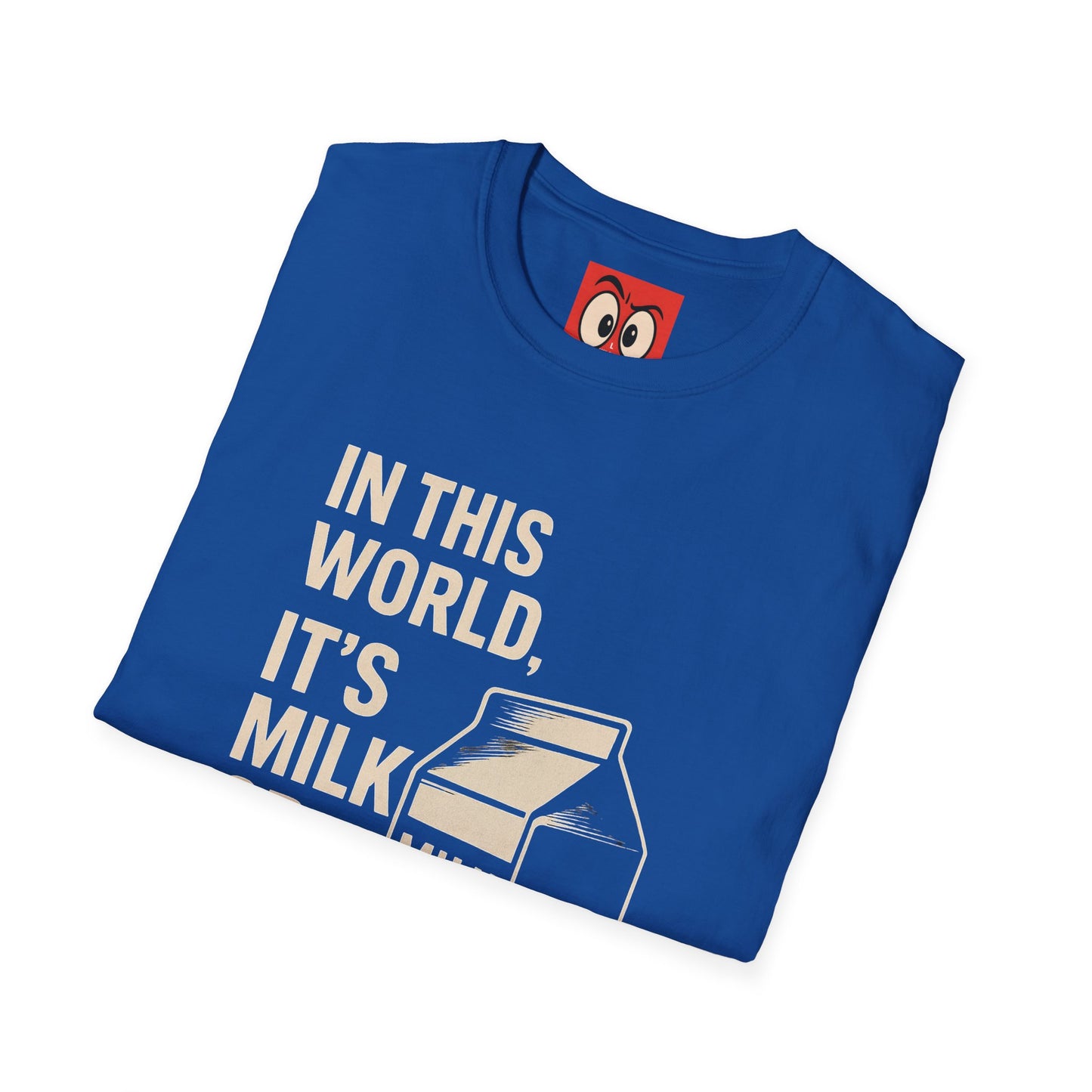 Milk Or Be Milked T-Shirt