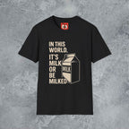 Milk Or Be Milked T-Shirt