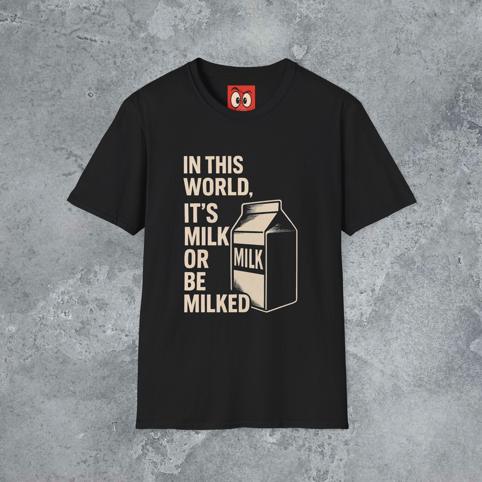 Milk Or Be Milked T-Shirt