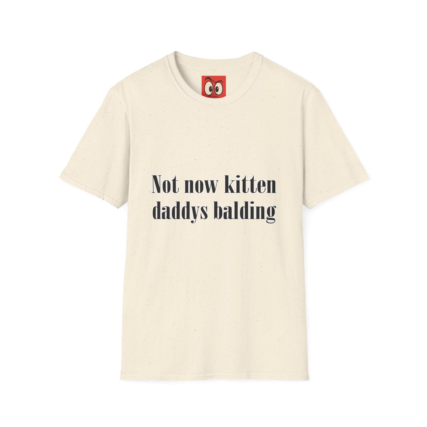 Not Now Kitten Daddy's Balding T-Shirt