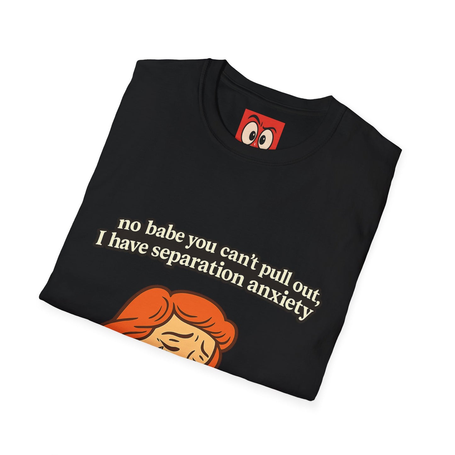 No Babe You Can't Pull Out T-Shirt