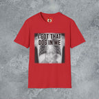 I Got That Dog In Me T-Shirt