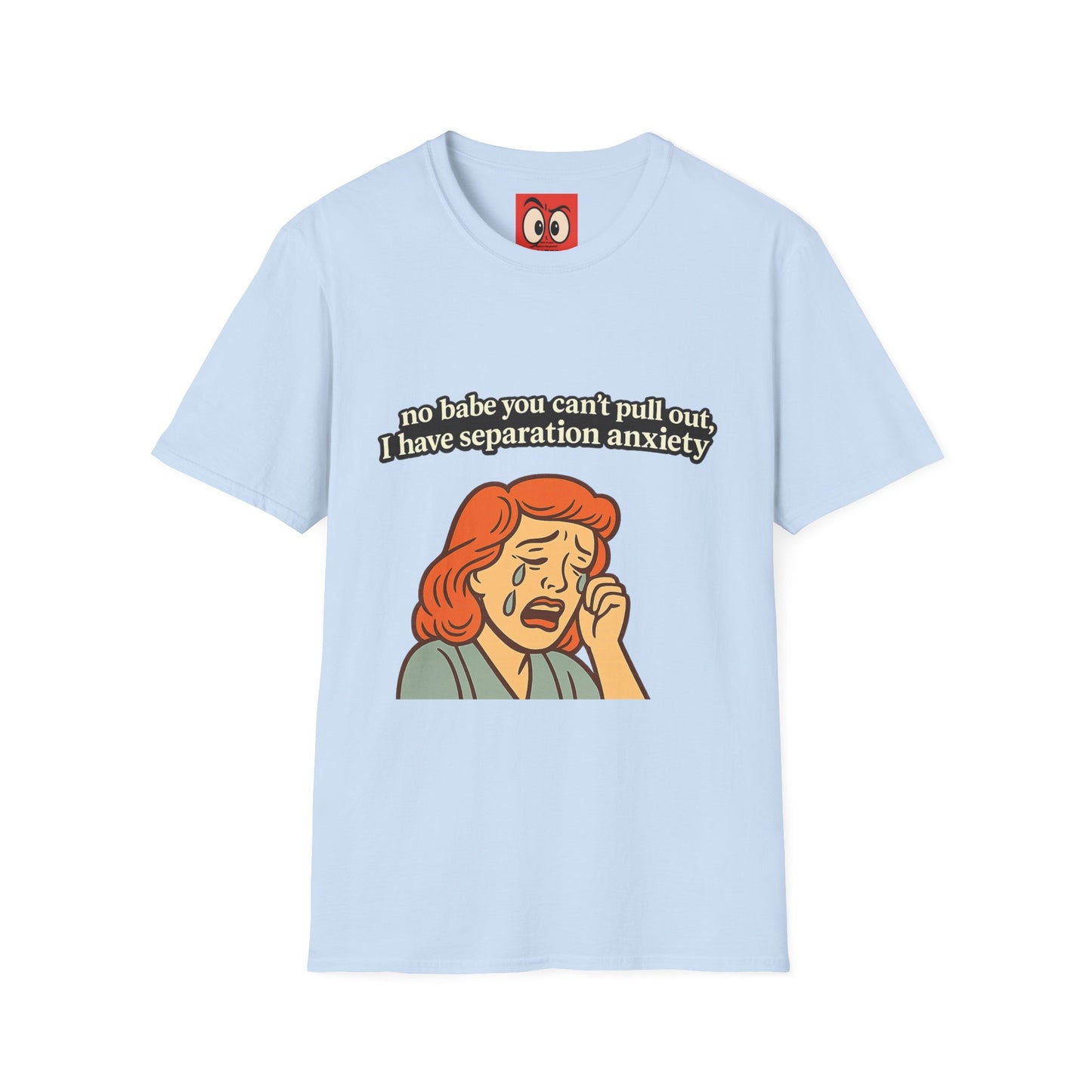 No Babe You Can't Pull Out T-Shirt