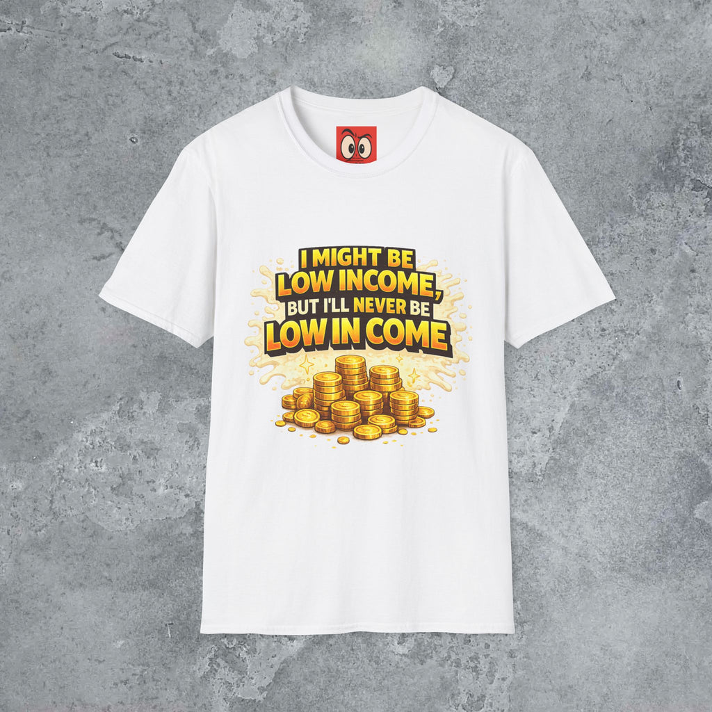 I Might Be Low Income T-Shirt
