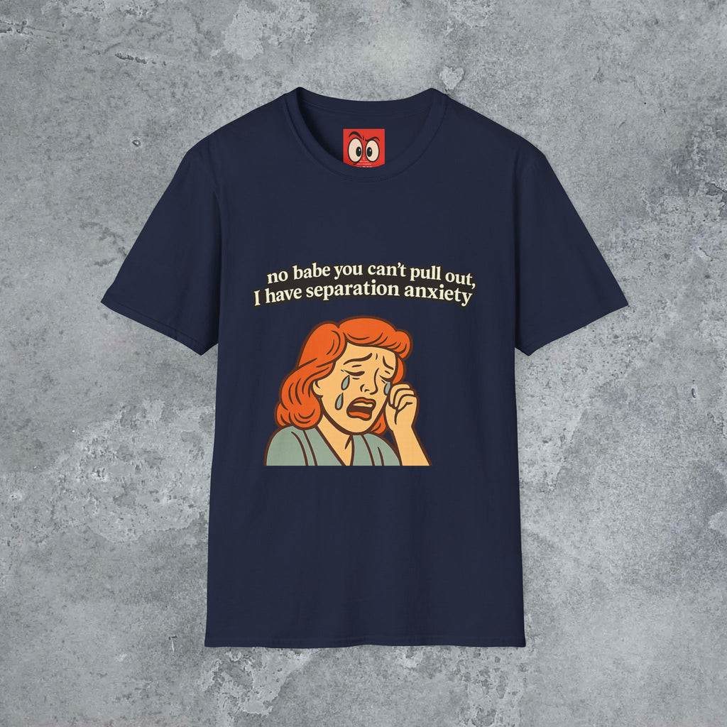 No Babe You Can't Pull Out T-Shirt