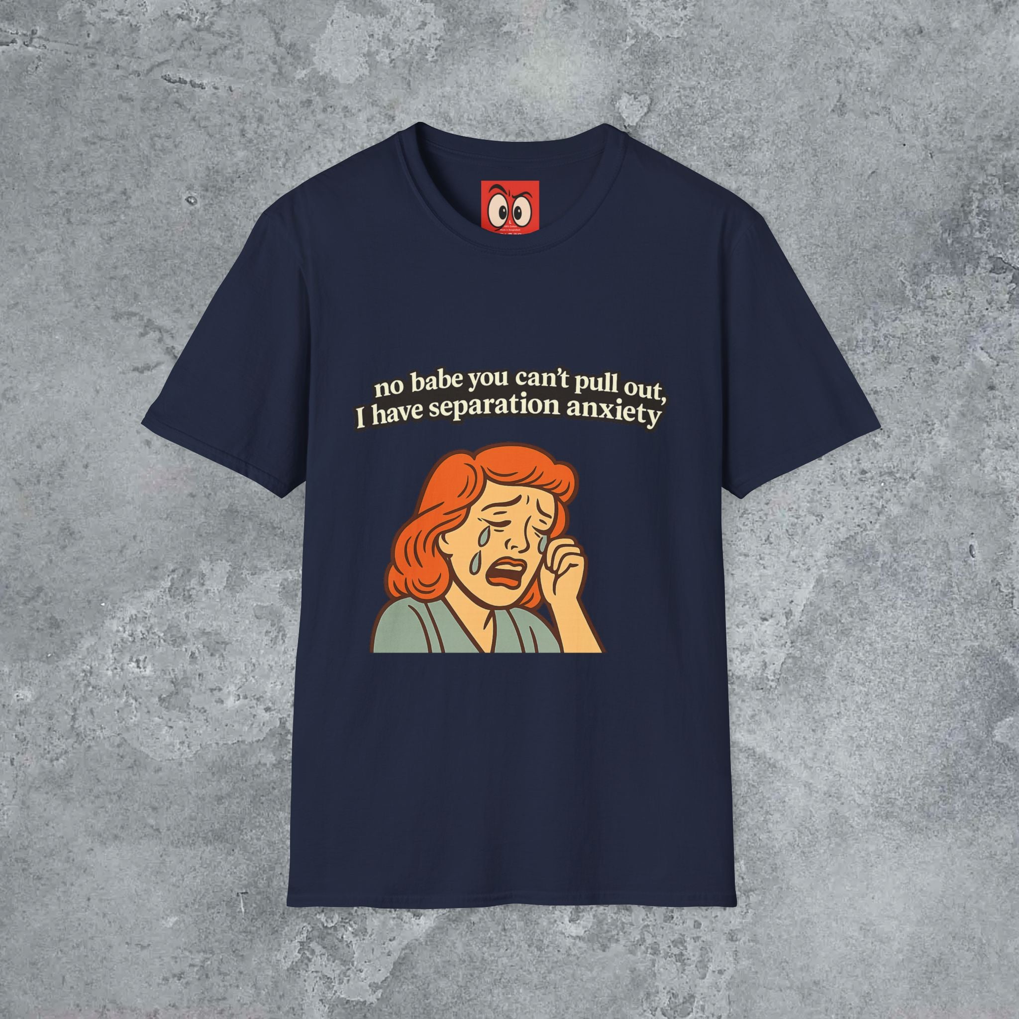 No Babe You Can't Pull Out T-Shirt