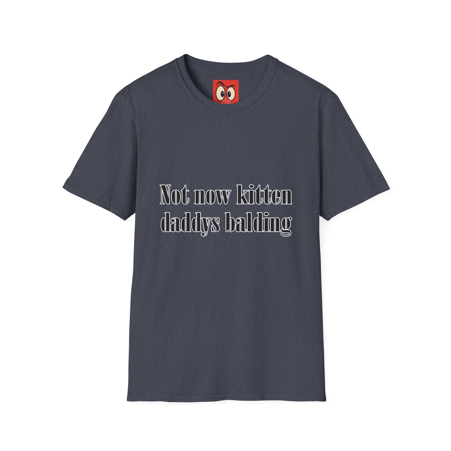 Not Now Kitten Daddy's Balding T-Shirt