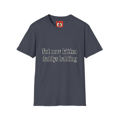 Not Now Kitten Daddy's Balding T-Shirt