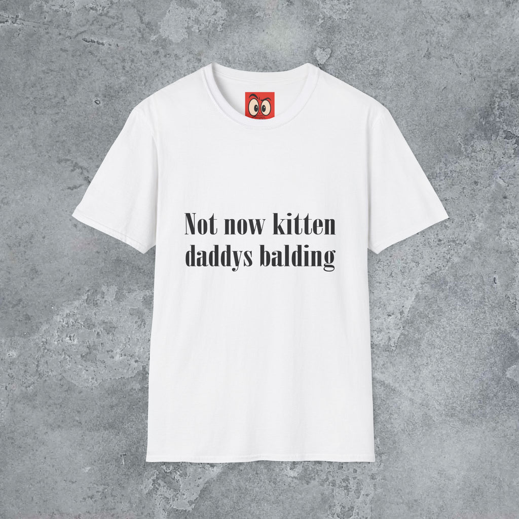 Not Now Kitten Daddy's Balding T-Shirt