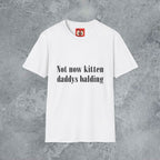 Not Now Kitten Daddy's Balding T-Shirt