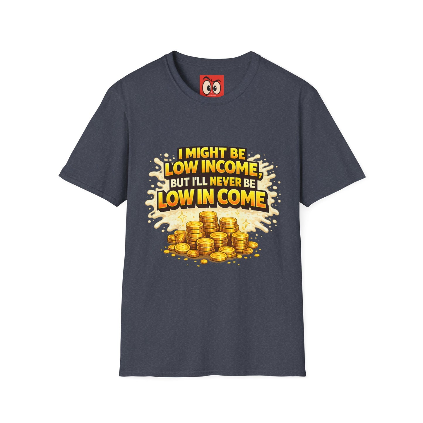 I Might Be Low Income T-Shirt