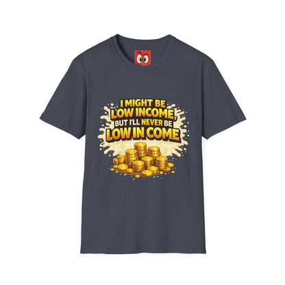 I Might Be Low Income T-Shirt
