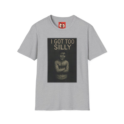 I Got Too Silly T-Shirt