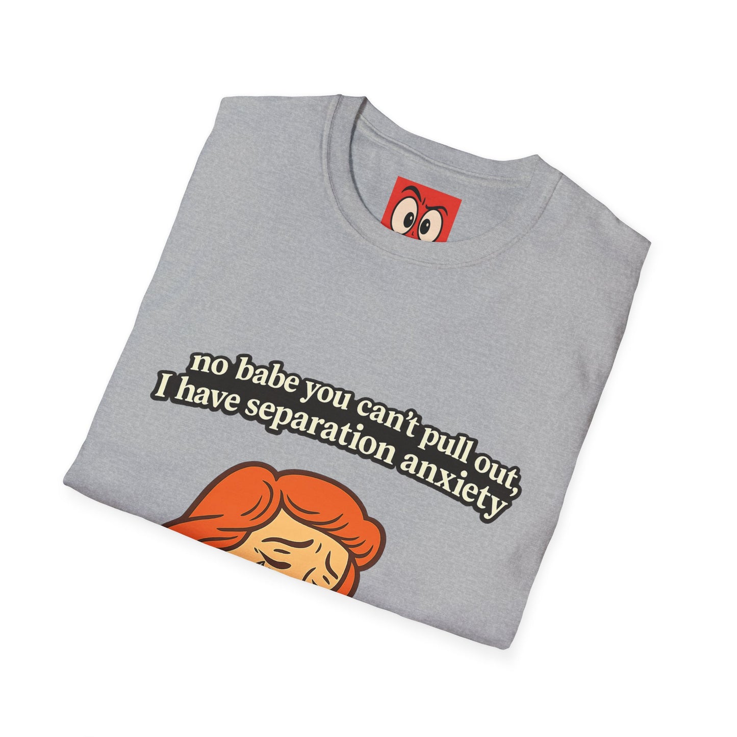 No Babe You Can't Pull Out T-Shirt