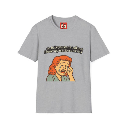 No Babe You Can't Pull Out T-Shirt