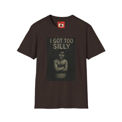 I Got Too Silly T-Shirt