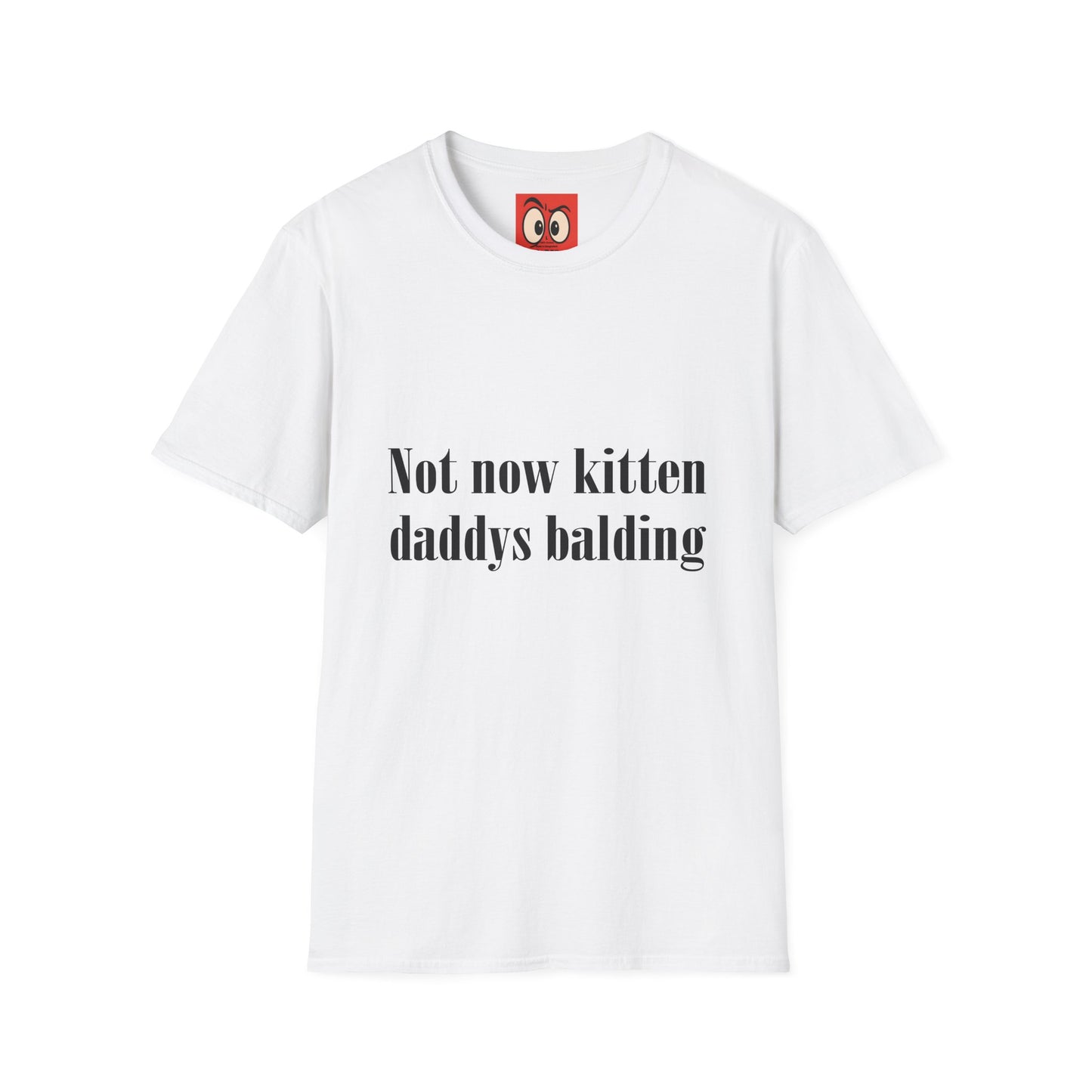 Not Now Kitten Daddy's Balding T-Shirt