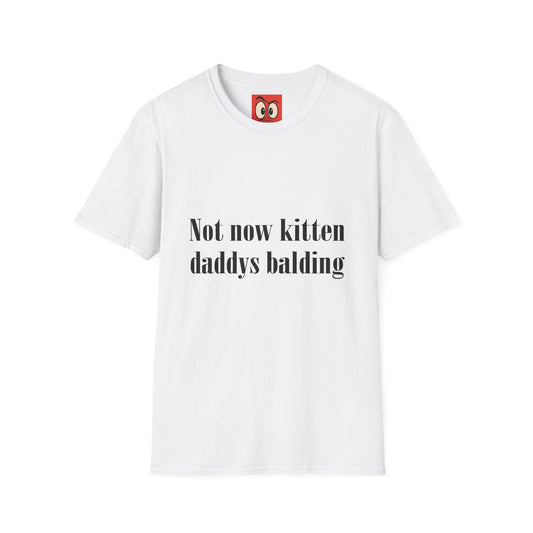 Not Now Kitten Daddy's Balding T-Shirt