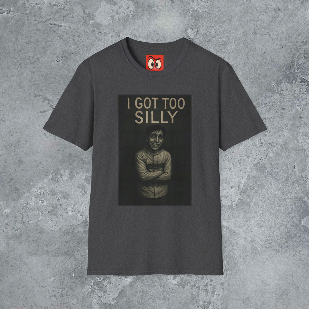 I Got Too Silly T-Shirt
