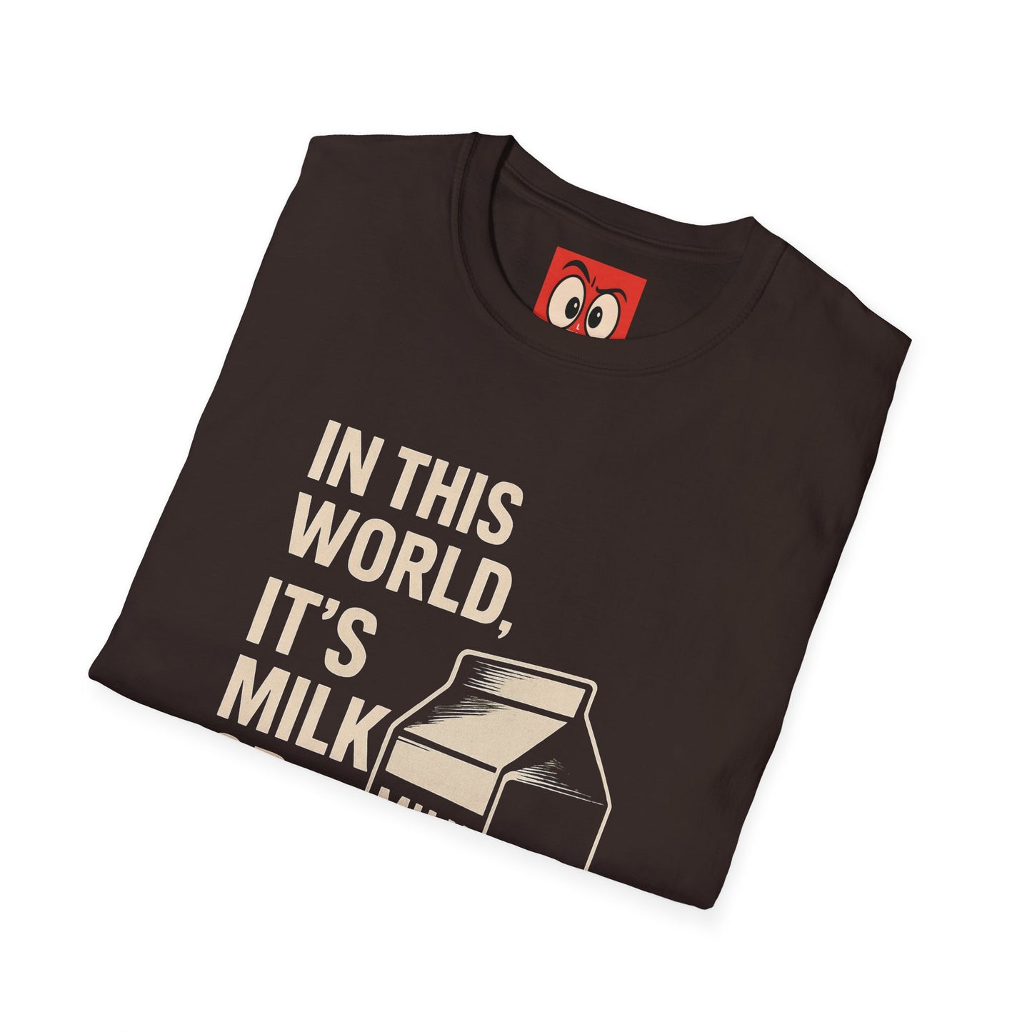 Milk Or Be Milked T-Shirt