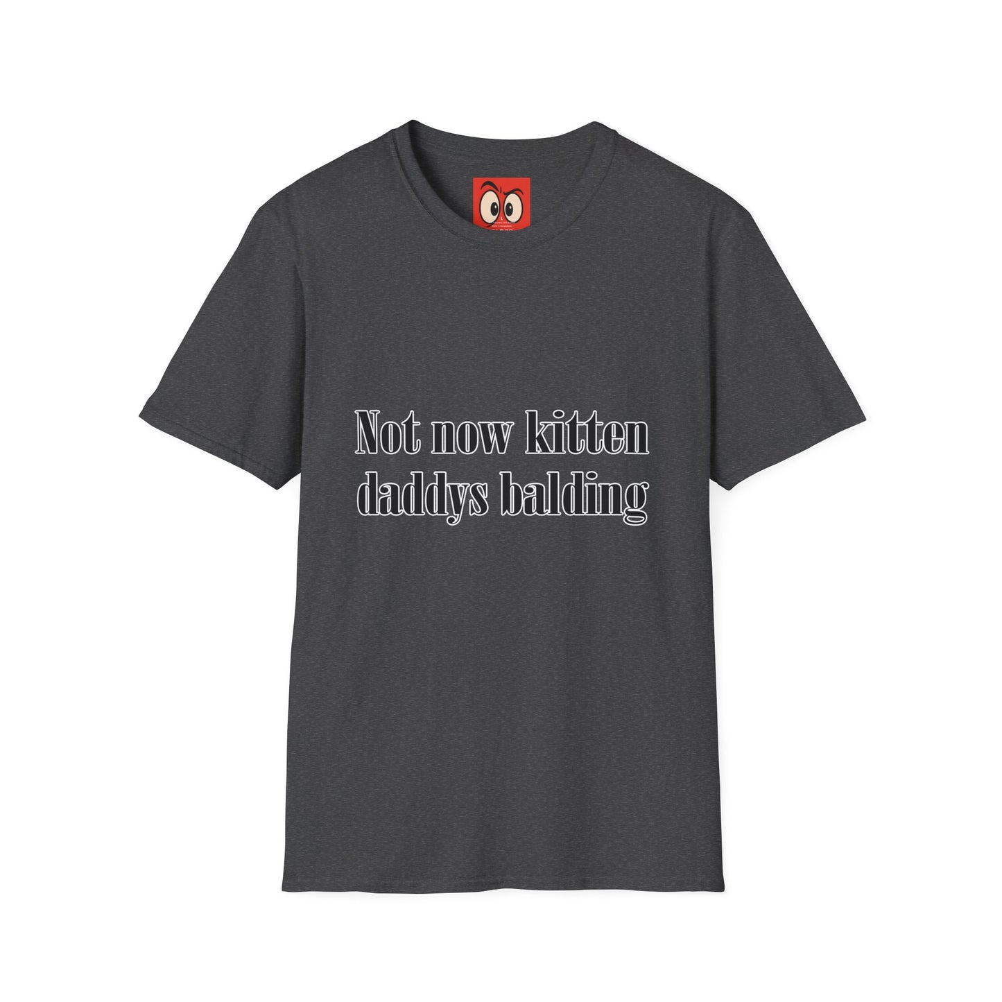 Not Now Kitten Daddy's Balding T-Shirt
