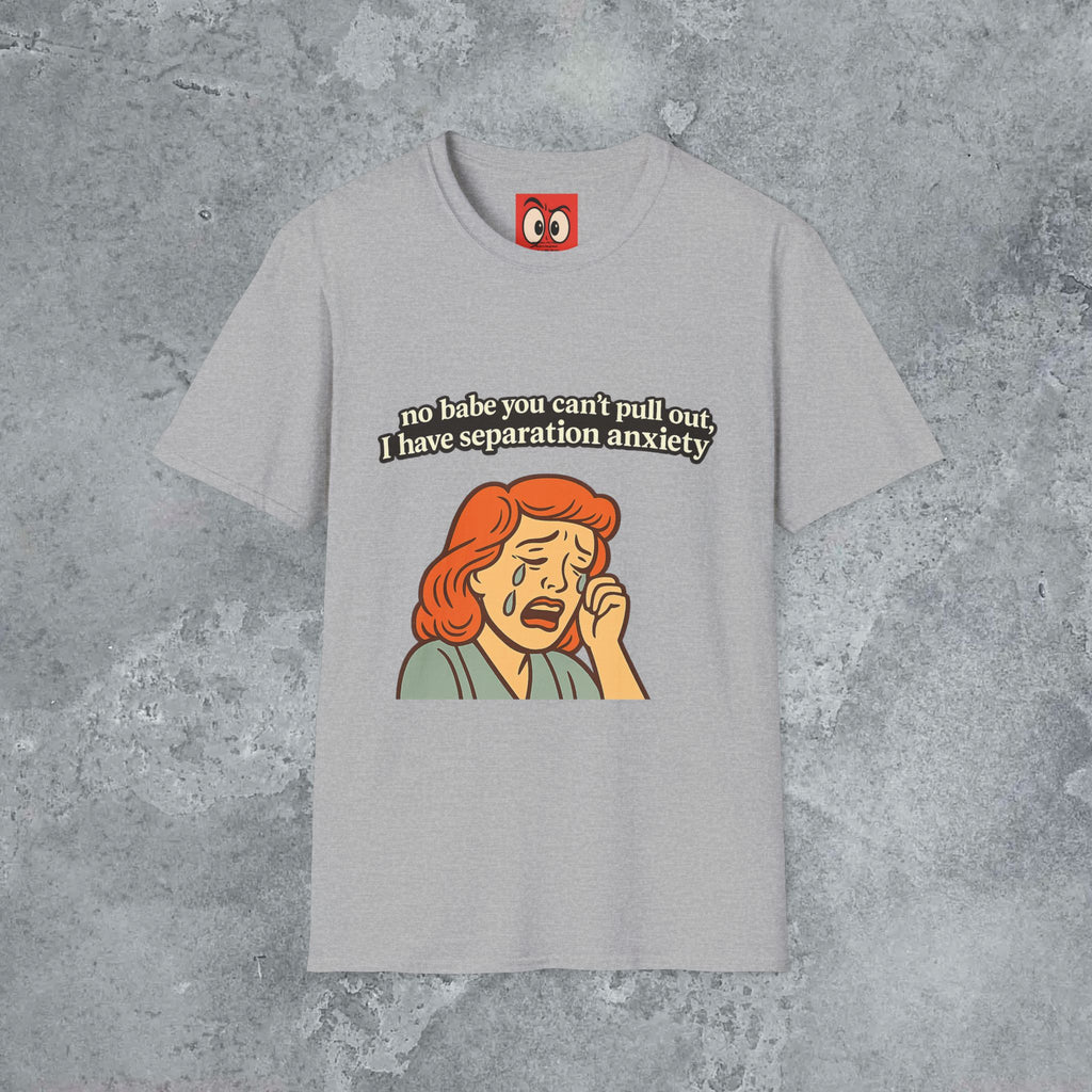 No Babe You Can't Pull Out T-Shirt