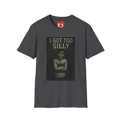 I Got Too Silly T-Shirt